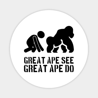 Great Ape See. Great Ape Do. Magnet